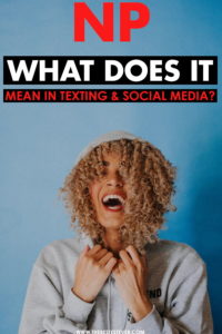 What Does "NP" Mean in Text Messaging , Chat, Slang & Social Media?