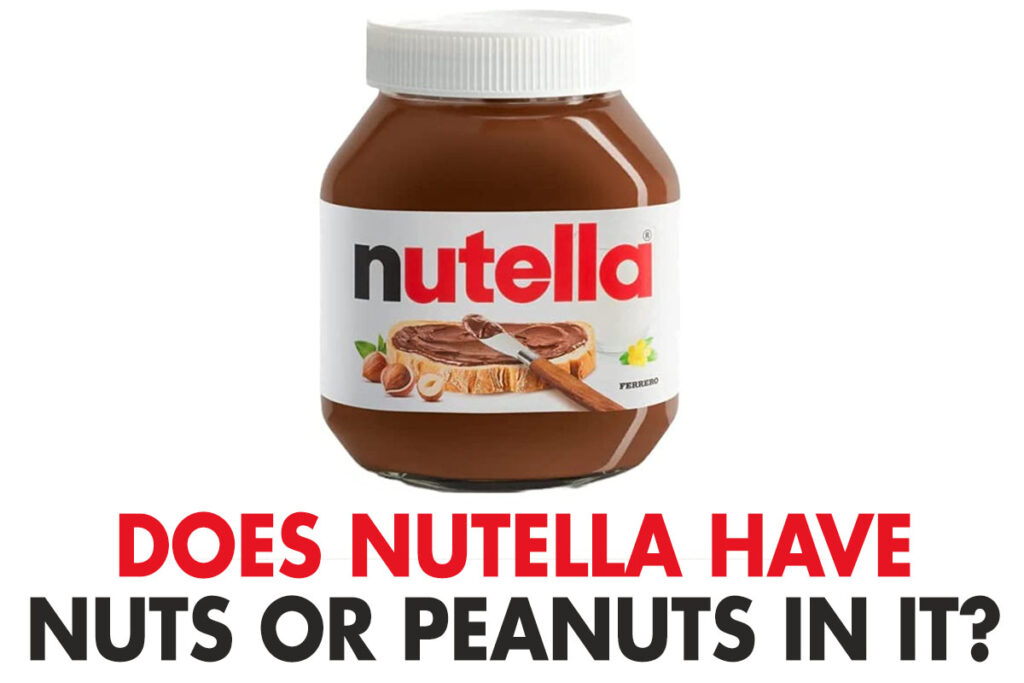 does-nutella-have-nuts-or-peanuts-in-it-see-the-ingredients